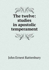 The twelve: studies in apostolic temperament