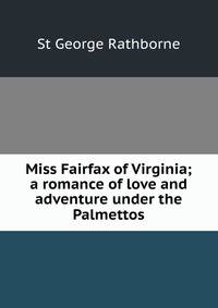 Miss Fairfax of Virginia; a romance of love and adventure under the Palmettos