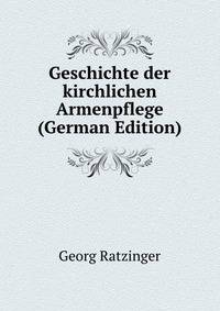 Geschichte der kirchlichen Armenpflege (German Edition)