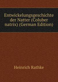 Entwickelungsgeschichte der Natter (Coluber natrix) (German Edition)