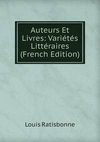 Auteurs Et Livres: Varietes Litteraires (French Edition)
