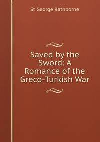 Saved by the Sword: A Romance of the Greco-Turkish War