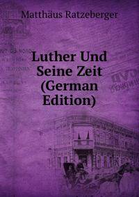 Luther Und Seine Zeit (German Edition)
