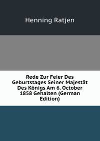 Rede Zur Feier Des Geburtstages Seiner Majestat Des Konigs Am 6. October 1858 Gehalten (German Edition)
