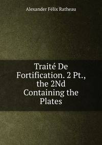 Traite De Fortification. 2 Pt., the 2Nd Containing the Plates.