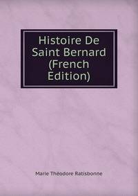 Histoire De Saint Bernard (French Edition)