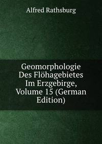 Geomorphologie Des Flohagebietes Im Erzgebirge, Volume 15 (German Edition)