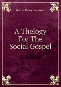 A Thelogy For The Social Gospel