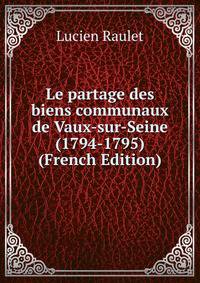 Le partage des biens communaux de Vaux-sur-Seine (1794-1795) (French Edition)