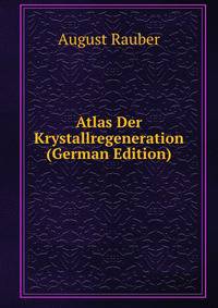 Atlas Der Krystallregeneration (German Edition)