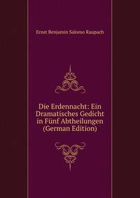 Die Erdennacht: Ein Dramatisches Gedicht in Funf Abtheilungen (German Edition)