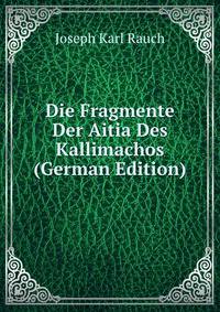 Die Fragmente Der Aitia Des Kallimachos (German Edition)