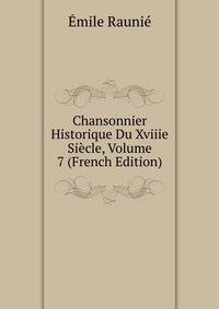 Chansonnier Historique Du Xviiie Siecle, Volume 7 (French Edition)
