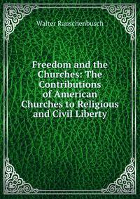 Freedom and the Churches: The Contributions of American Churches to Religious and Civil Liberty