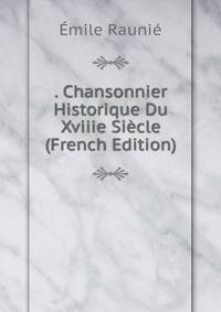 . Chansonnier Historique Du Xviiie Siecle (French Edition)