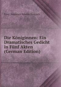 Die Koniginnen: Ein Dramatisches Gedicht in Funf Akten (German Edition)