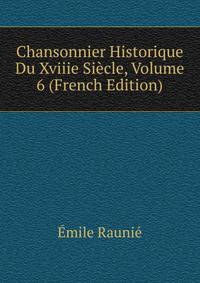 Chansonnier Historique Du Xviiie Siecle, Volume 6 (French Edition)