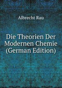 Die Theorien Der Modernen Chemie (German Edition)