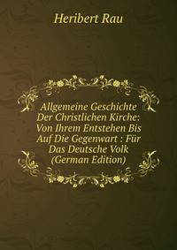 Allgemeine Geschichte Der Christlichen Kirche: Von Ihrem Entstehen Bis Auf Die Gegenwart : Fur Das Deutsche Volk (German Edition)