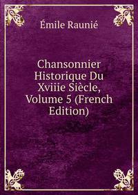 Chansonnier Historique Du Xviiie Siecle, Volume 5 (French Edition)
