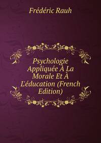 Psychologie Appliqu?e ? La Morale Et ? L'?ducation (French Edition)