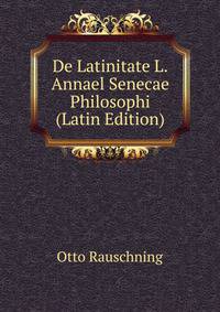 De Latinitate L.Annael Senecae Philosophi (Latin Edition)