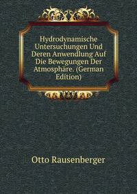 Hydrodynamische Untersuchungen Und Deren Anwendlung Auf Die Bewegungen Der Atmosphare. (German Edition)