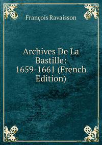 Archives De La Bastille: 1659-1661 (French Edition)