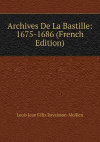 Archives De La Bastille: 1675-1686 (French Edition)