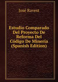 Estudio Comparado Del Proyecto De Reforma Del Codigo De Mineria (Spanish Edition)