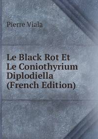 Le Black Rot Et Le Coniothyrium Diplodiella (French Edition)