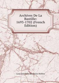 Archives De La Bastille: 1693-1702 (French Edition)