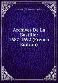 Archives De La Bastille: 1687-1692 (French Edition)
