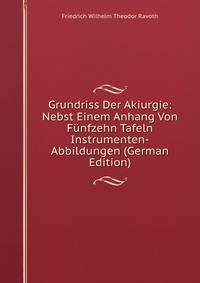 Grundriss Der Akiurgie: Nebst Einem Anhang Von Funfzehn Tafeln Instrumenten-Abbildungen (German Edition)