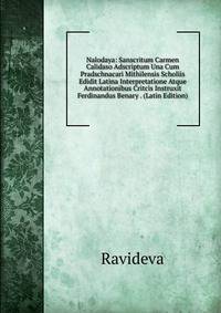Nalodaya: Sanscritum Carmen Calidaso Adscriptum Una Cum Pradschnacari Mithilensis Scholiis Edidit Latina Interpretatione Atque Annotationibus Critcis Instruxit Ferdinandus Benary . (Latin Edition)