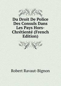 Du Droit De Police Des Consuls Dans Les Pays Hors-Chretiente (French Edition)