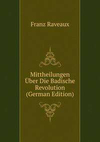 Mittheilungen Uber Die Badische Revolution (German Edition)