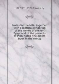 Notes for the Nile: together with a metrical rendering of the hymns of ancient Egypt and of the precepts of Ptah-hotep (the oldest book in the world)