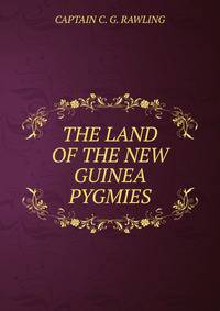 THE LAND OF THE NEW GUINEA PYGMIES