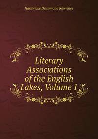Literary Associations of the English Lakes, Volume 1