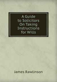 A Guide to Solicitors On Taking Instructions for Wills