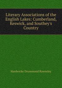 Literary Associations of the English Lakes: Cumberland, Keswick, and Southey's Country