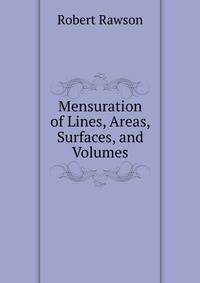 Mensuration of Lines, Areas, Surfaces, and Volumes