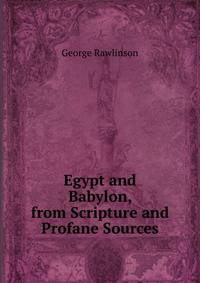 Egypt and Babylon, from Scripture and Profane Sources