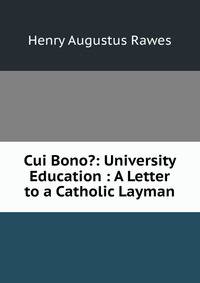 Cui Bono?: University Education : A Letter to a Catholic Layman