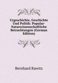 Urgeschichte, Geschichte Und Politik: Popular-Naturwissenschaftliche Betrachtungen (German Edition)