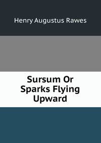 Sursum Or Sparks Flying Upward