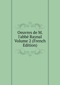 Oeuvres de M. l'abb? Raynal Volume 2 (French Edition)