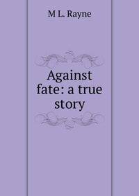 Against fate: a true story