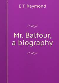 Mr. Balfour, a biography